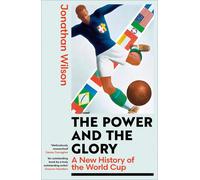 The Power and the Glory: A New History of the World Cup by Jonathan Wilson (Engl