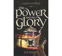 The Power and the Glory - Journeys: A gripping story of romance, faith, brutality and bravery. The first book in the Power and the Glory trilogy.