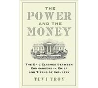 The Power and the Money: The Epic Clashes Between Commanders in Chief and Titans of Industry