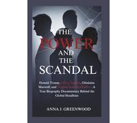 The Power and the Scandal: Donald Trump, Jeffrey Epstein, Ghislaine Maxwell, and Virginia Roberts Giuffre - A True Biography Documentary Behind the Global Headlines