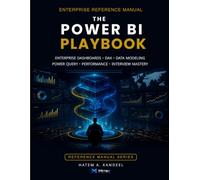 The Power BI Playbook: Dashboard Blueprints, DAX Templates, Governance Standards & 100 Interview Questions for Production-Ready Analytics