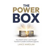 The Power Box: How Belief, Action, and Thought Transform Leaders and Build Legacies