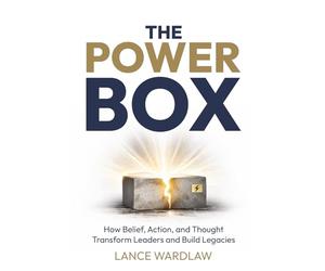 The Power Box: How Belief, Action, and Thought Transform Leaders and Build Legacies
