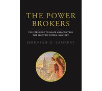 The Power Brokers: The Struggle to Shape and Control the Electric Power Industry (The MIT Press)