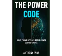 The Power Code:: What Trump Reveals About Influence, Dominance, and Why People Follow