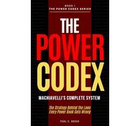 THE POWER CODEX: Machiavelli's Complete System - The Strategy Behind the Laws Every Power Book Gets Wrong (The Power Codex - Machiavelli and the Masters of Strategy)