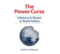 The Power Curse: Influence & Illusion in World
