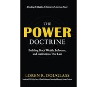 The Power Doctrine: Building Black Wealth, Influence, and Institutions That Last (Power Platform)