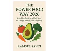 The Power Food Way 2026: Unlocking Next-Level Nutrition for Energy, Healing, and Longevity