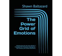 The Power Grid of Emotions: Infrastructure for the Inner World: A Framework for Emotional Intelligence, Self-Mastery, and Mental Resilience: 2 (House of Baltazard Mastery Course)