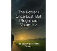 The Power I Once Lost, But I Regained. Volume 2: The Beauty Before the Storm
