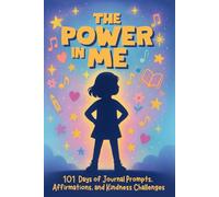 The Power In Me: 101 Days of Journal Prompts, Positive Affirmations, and Kindness Challenges