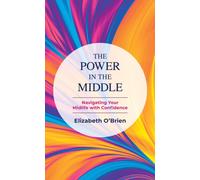 The Power in the Middle : Navigating Your Midlife with Confidence