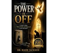 The Power Is Off: A Guide to Being Filled, Fruitful, and Empowered by the Holy Spirit