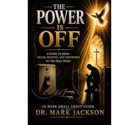 The Power Is Off Small Group Guide: A Guide to Being Filled, Fruitful, and Empowered by the Holy Spirit