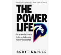 The Power Life: Master the Secrets to Living an Extremely Powerful Existence