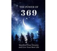 The Power of 369: The Law of Attraction Guided Journal for Manifesting Your Dreams and Desires Using the 369 Method with Daily Prompts, Affirmations, and Inspirational Quotes.