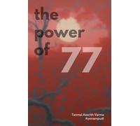 The Power of 77 : Unleashing Your Full Potential in Every Sphere of Life: The Prime Life Equation: Embrace the Beauty of 77 and Multiply Your Journey Across 7 Dimensions x 11 Transformative Tips