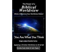The Power of a Biblical Worldview: What a Difference Your Worldview Makes! (You Are What You Think Worldview BOOKLET Series)