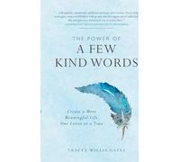 The Power of A Few Kind Words: Create a More Meaningful Life, One Letter at a Time