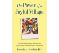 The Power of a Joyful Village: How Intergenerational Solutions and Age-Friendly Communities Can Heal Us All