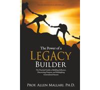 The Power of a Legacy Builder: The Practical Guide to Building Influence, Discovering Purpose, and Multiplying Generational Success
