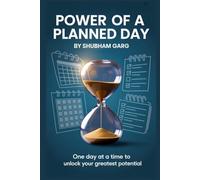 The Power of a Planned Day: One Day at a Time to Unlock Your Greatest Potential