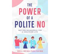 The Power of a Polite No: Setting Boundaries for a Healthier Life