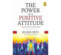The Power of a Positive Attitude: Your Road to Success