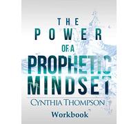 The Power of a Prophetic Mindset Workbook