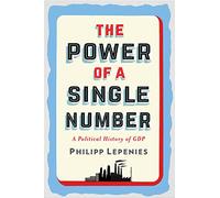 The Power of a Single Number: A Political History of GDP