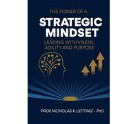 The Power of a Strategic Mindset: Leading with Vision, Agility, and Purpose