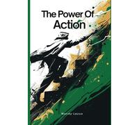 THE POWER OF ACTION: The method based on neuroscience, psychology and practical strategies to unlock your true potential
