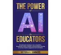 The Power of AI for Educators: Revolutionize teaching to stay competitive, dramatically reduce workload, and personalize learning to increase student engagement and motivation.