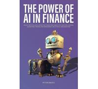 The Power of AI in Finance: Unlock Artificial Intelligence and Transform Finance with Machine Learning, Algorithmic Trading, Risk Management, and Ethical Consideration (Digital Finance)