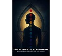 The Power of Alignment: Why Life Rewards What You Align With