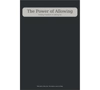 The Power of Allowing: Finding Freedom in Letting Go (The Power of Letting Go)