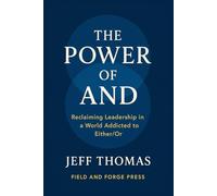 The Power of And: Reclaiming Leadership in a World Addicted to Either / Or: 1