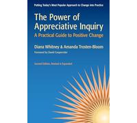 The Power of Appreciative Inquiry: A Practical Guide to Positive Change: A Practical Guide to Positive Change (AGENCY/DISTRIBUTED)