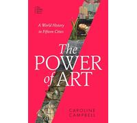 The Power of Art: A World History in Fifteen Cities (Paperback) - Caroline Campbell Book