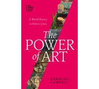 The Power of Art : A World History in Fifteen Cities