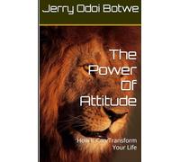 The Power Of Attitude: How It Can Transform Your Life