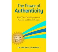 The Power of Authenticity: Discover Your Unique Superpowers and Purpose to Thrive in Work and Life