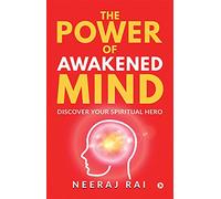 The Power Of Awakened Mind: Discover Your Spiritual Hero