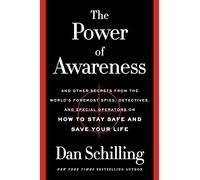 The Power of Awareness: And Other Secrets from the World's Foremost Spies, Detectives, and Special Operators on How to Stay Safe and Save Your Life