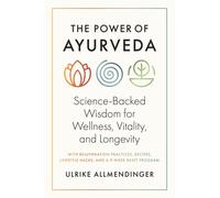 The Power of Ayurveda : Science-Backed Wisdom for Wellness, Vitality, and Longevity
