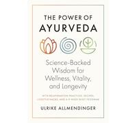 The Power of Ayurveda: Science-Backed Wisdom for Wellness, Vitality, and Longevity