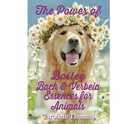 The Power of Bailey, Bach & Verbeia Essences for Animals