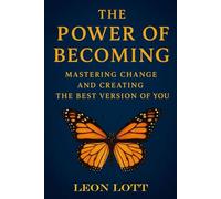 The Power of Becoming: Mastering Change and Creating the Best Version of You