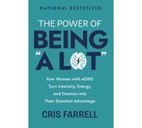 The Power of Being “A Lot”: How Women with ADHD Turn Intensity, Energy, and Emotion into Their Greatest Advantage